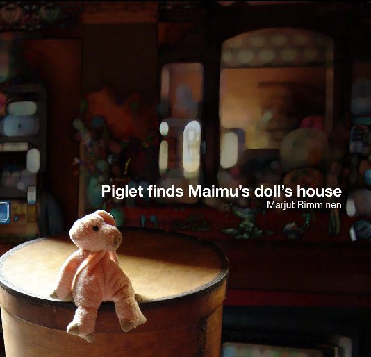 View Piglet finds Maimu's dolls house by Marjut Rimminen