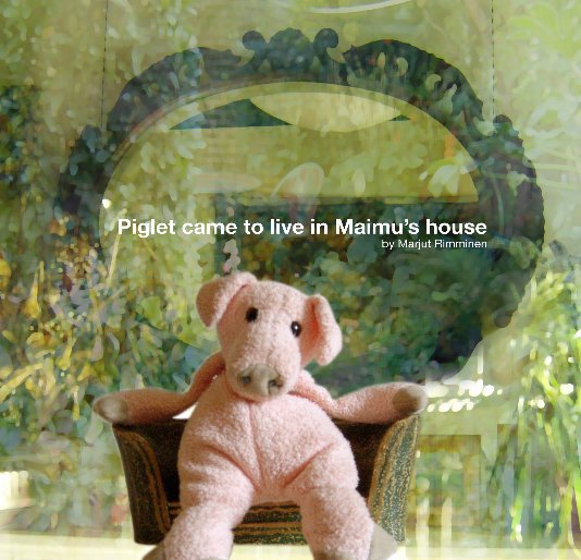 Ver Piglet comes to Maimu's house por Marjut Rimminen