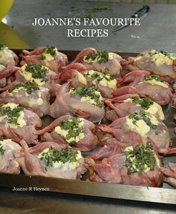 View JOANNE'S FAVOURITE RECIPES by Joanne R Heynen