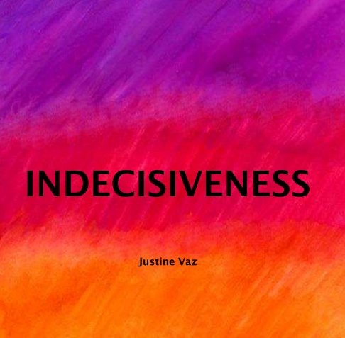View Indecisiveness by Justine Vaz