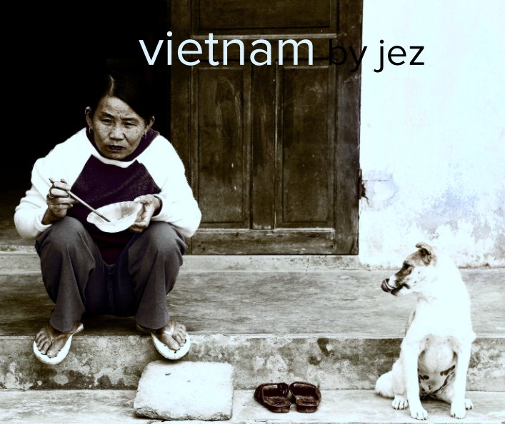 View vietnam by jez by jez stokes