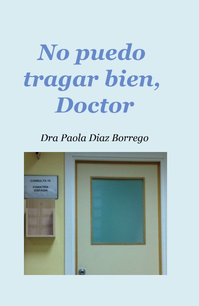 Ver No puedo tragar bien, Doctor por Dra Paola Diaz Borrego