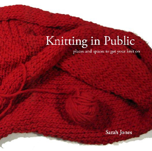 View Knitting in Public by Sarah Jones