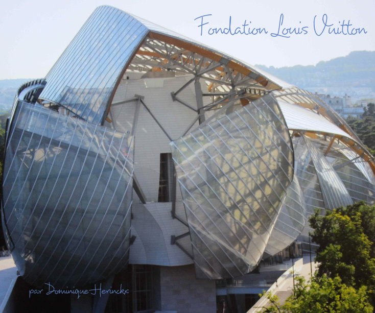 View Fondation Louis Vuitton by par Dominique Herinckx