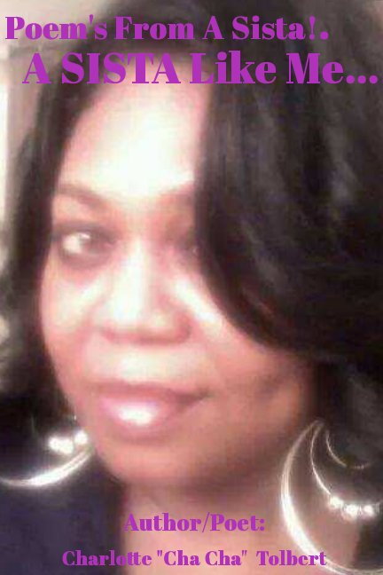 View Poem's From a A Sista! A Sista Like Me... by Charlotte D. Tolbert