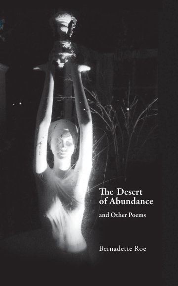 View The Desert of Abundance and Other Poems by Bernadette Roe