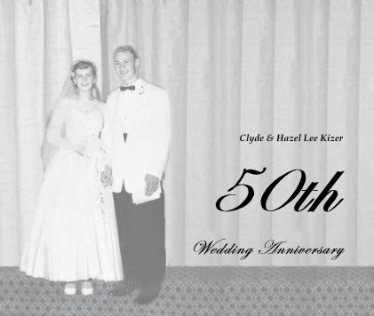 Clyde & Hazel Lee Kizer 50th Wedding Anniversary book cover