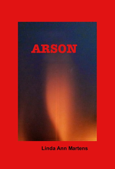 View Arson by Linda Ann Martens