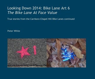 Looking Down 2014: Bike Lane Art 6 The Bike Lane At Face Value book cover