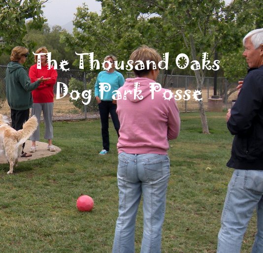 Ver The Thousand Oaks Dog Park Posse por Debby