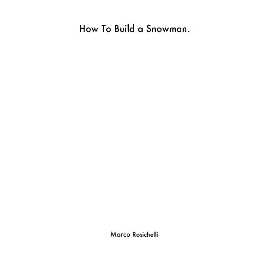 Ver How To Build a Snowman. por Marco Rosichelli