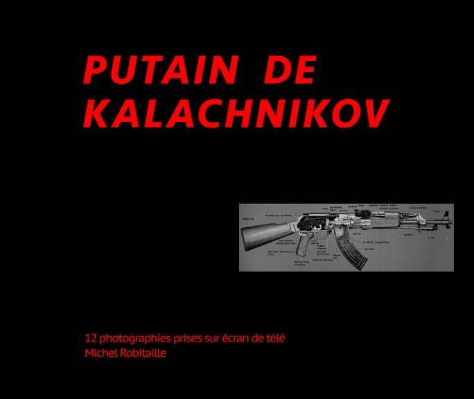Visualizza Putain de Kalachnikov di Michel Robitaille