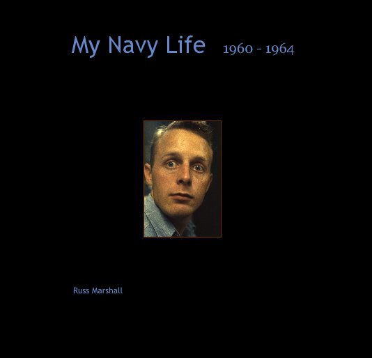 Ver My Navy Life 1960 - 1964 por Russ Marshall