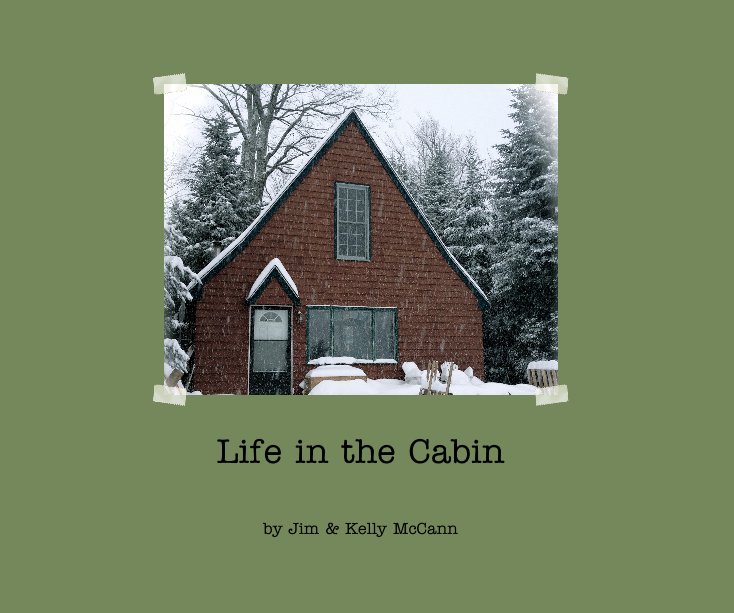 View Life in the Cabin by Jim & Kelly McCann