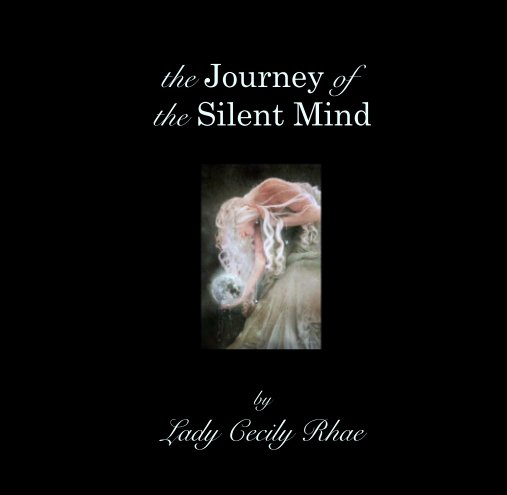 View the Journey of 
the Silent Mind by Lady Cecily Rhae
