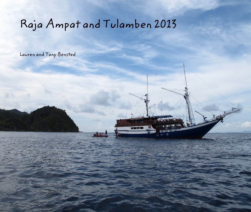 View Raja Ampat and Tulamben 2013 by Lauren and Tony Bensted