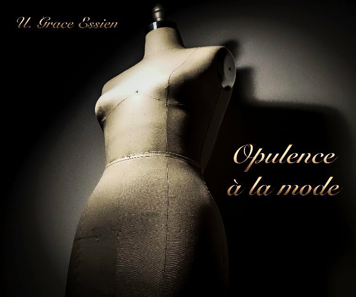 View Opulence à la mode by U. Grace Essien