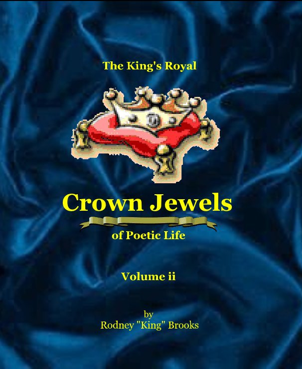 View The King's Royal Crown Jewels of Poetic Life: Volume ii by Rodney "King" Brooks