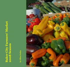 Baker City Farmers' Market 2008 Season book cover