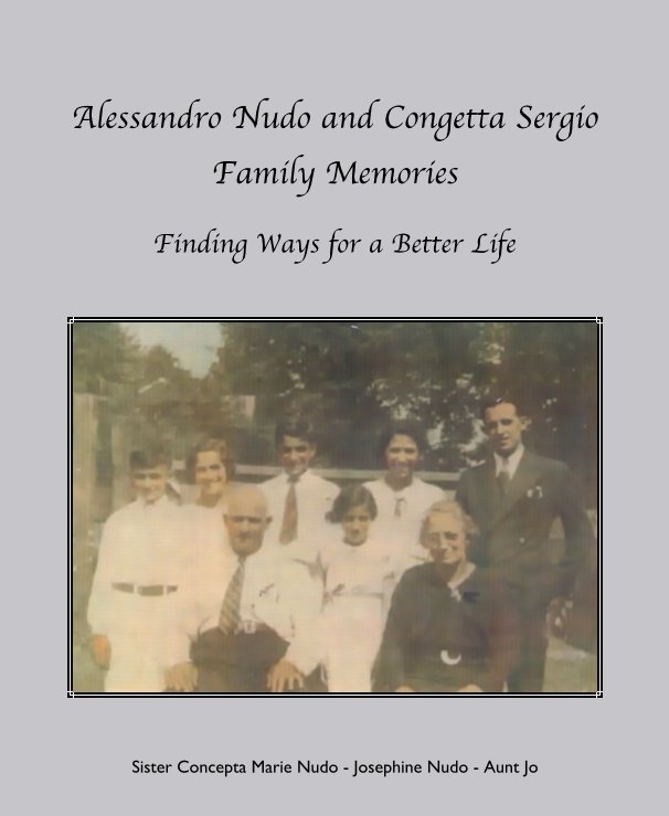 View Alessandro Nudo and Congetta Sergio Family Memories by Sister Concepta Marie Nudo - Josephine Nudo - Aunt Jo