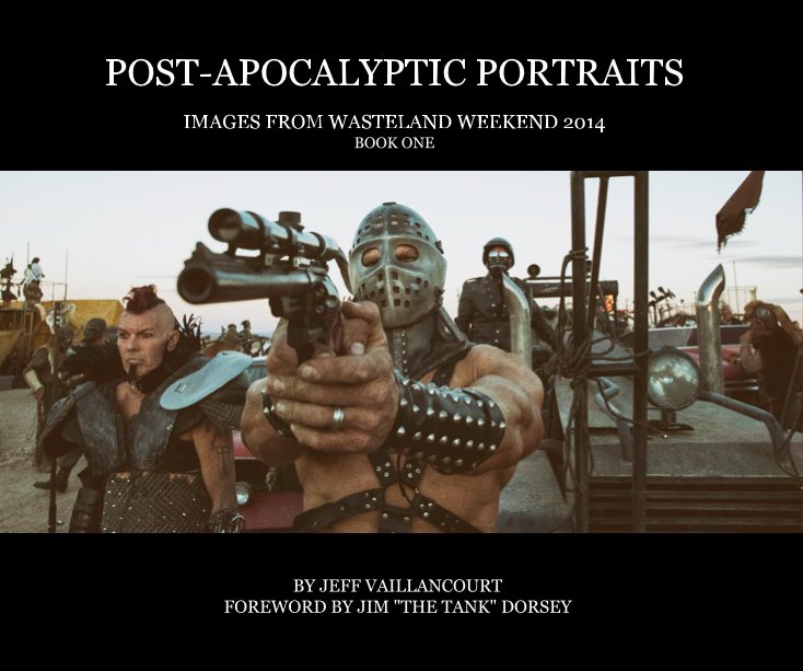 Ver POST-APOCALYPTIC PORTRAITS por JEFF VAILLANCOURT - FOREWORD BY JIM "THE TANK" DORSEY