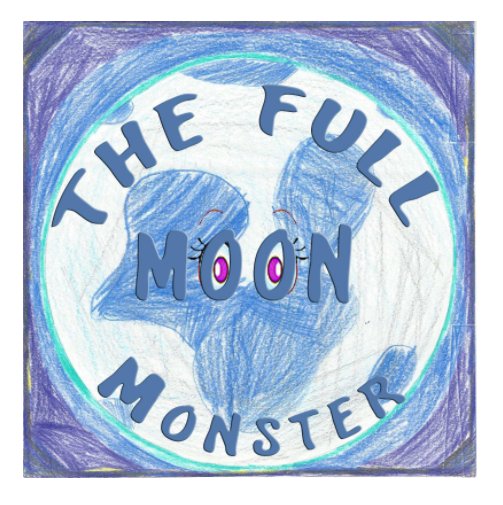 View The Full Moon Monster by Hannah Ivy
