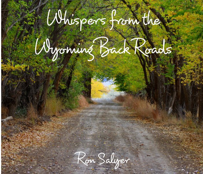 View Whispers from the Wyoming Back Roads by Ron Salyer