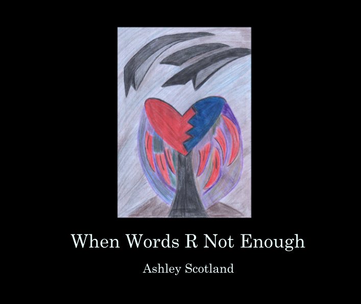 View When Words R Not Enough by Ashley Scotland