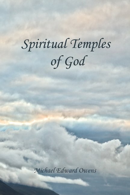 View Spiritual Temples of God by Michael Edward Owens