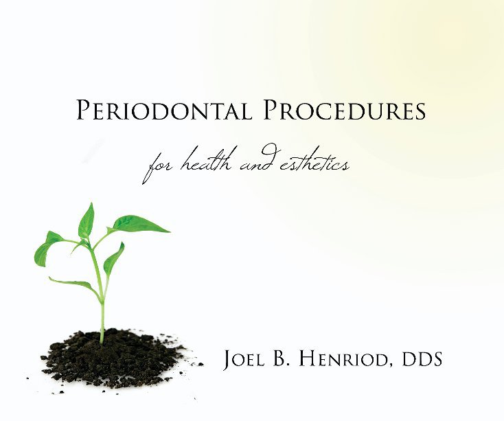 View Periodontal Procedures for Health and Esthetics by Joel B. Henriod, DDS