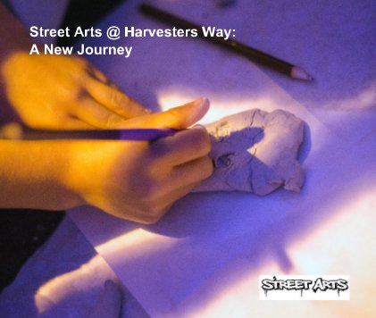 Street Arts @ Harvesters Way: A New Journey book cover