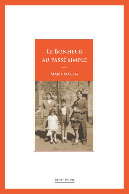 View Le Bonheur au passé simple by Marie Maglia