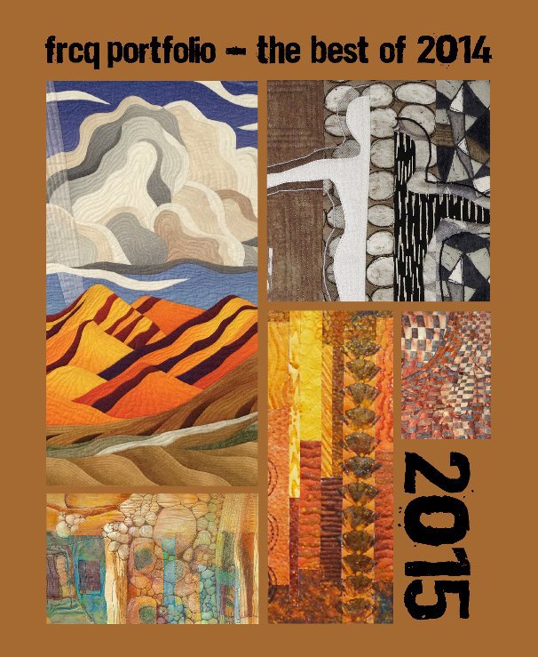 View FRCQ Portfolio 2015 - The Best of 2014 by Front Range Contemporary Quilters