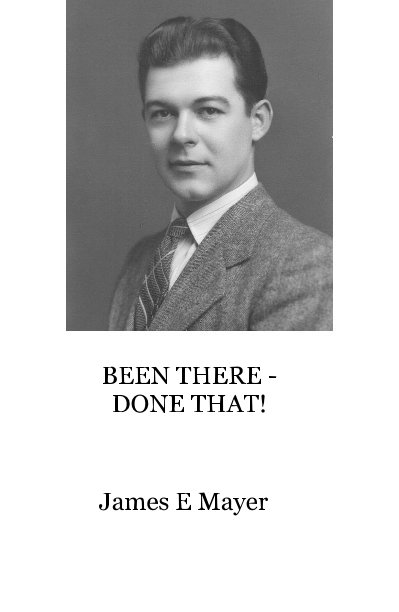 View BEEN THERE - DONE THAT! by James E Mayer