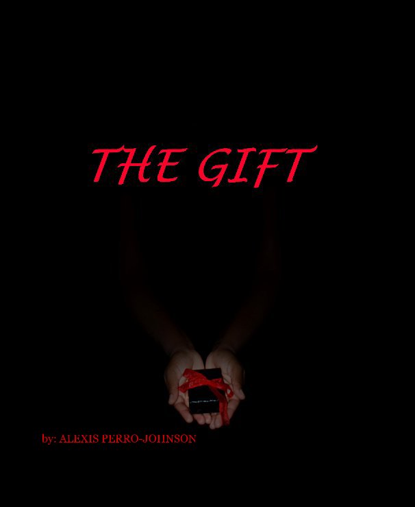 View THE GIFT by by: ALEXIS PERRO-JOHNSON