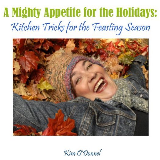 View A Mighty Appetite for the Holidays by Kim O'Donnel