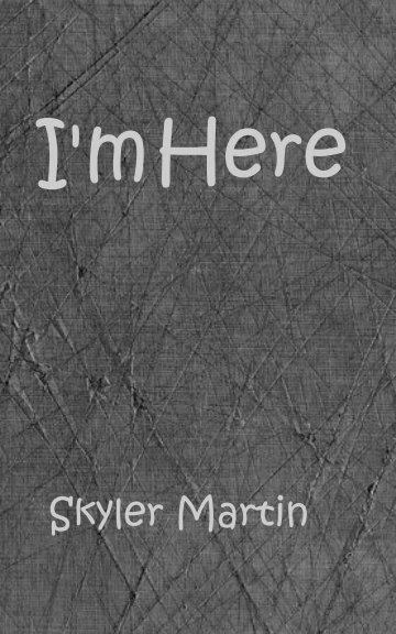 View I'm Here by Skyler Martin