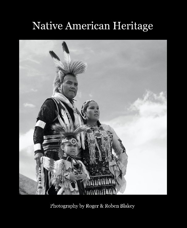 View Native American Heritage by Photography by Roger & Roben Blakey