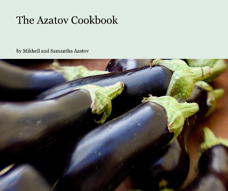 Ver The Azatov Cookbook por Mikheil and Samantha Azatov