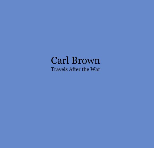 Ver Carl Brown Travels After the War por Elizabeth Dowdle