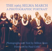 THE 1965 SELMA MARCH - A PHOTOGRAPHIC PORTRAIT book cover