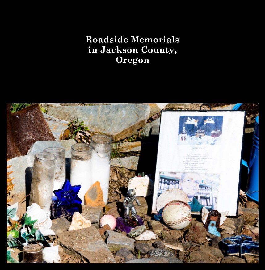View Roadside Memorials in Jackson County, Oregon by Susan Burnette