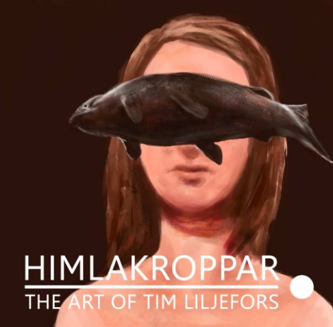 Ver Himlakroppar: the Art of Tim Liljefors por Tim Liljefors