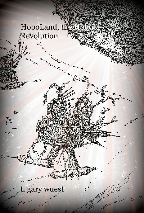 View HoboLand, the Hobo Revolution by t. gary wuest t