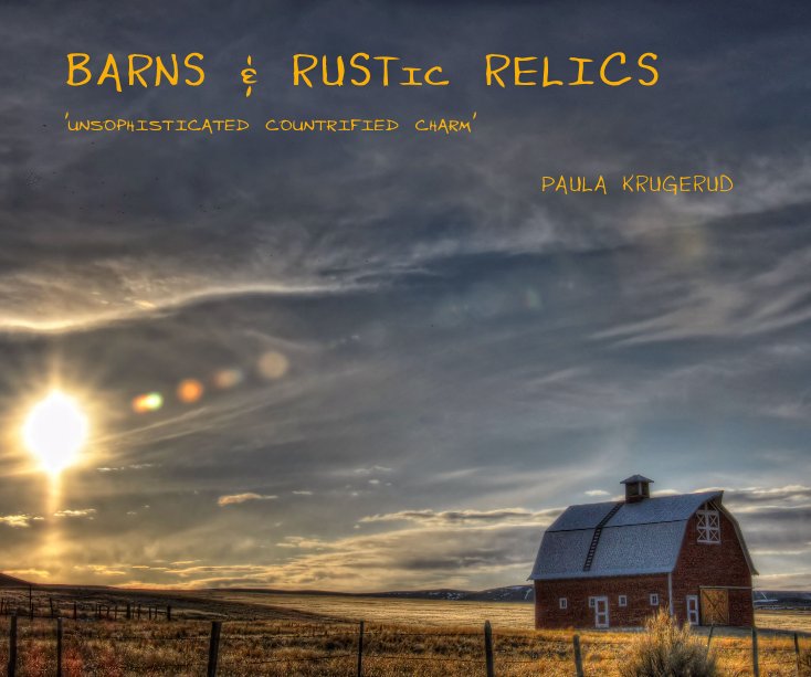 View BARNS & RUSTic RELICS by PAULA KRUGERUD