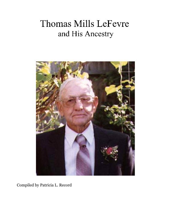 Ver Thomas Mills LeFevre and His Ancestry por Compiled by Patricia L. Record