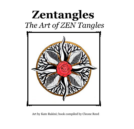Ver Zentangles: The Art of ZEN Tangles por Art by Kate Rakini; book compiled by Cleone Reed