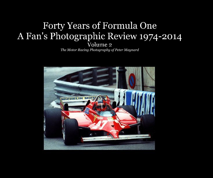 Bekijk Forty Years of Formula One - A Fan's Photographic Review 1974-2014 - Volume 2 op Peter Maynard