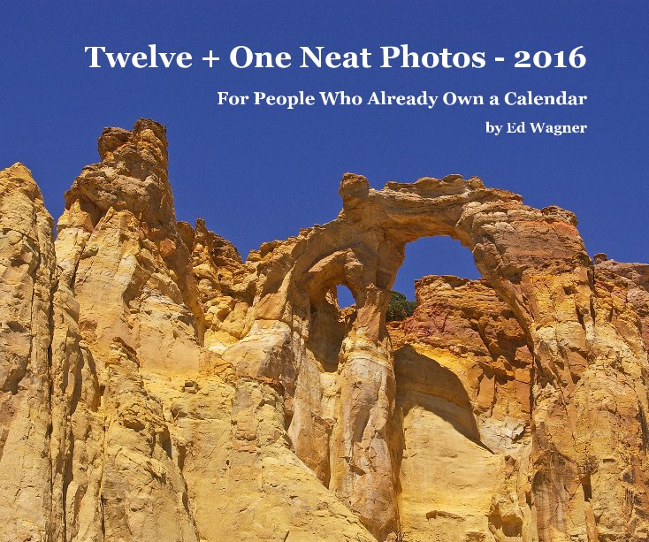 View Twelve + One Neat Photos - 2016 by Ed Wagner