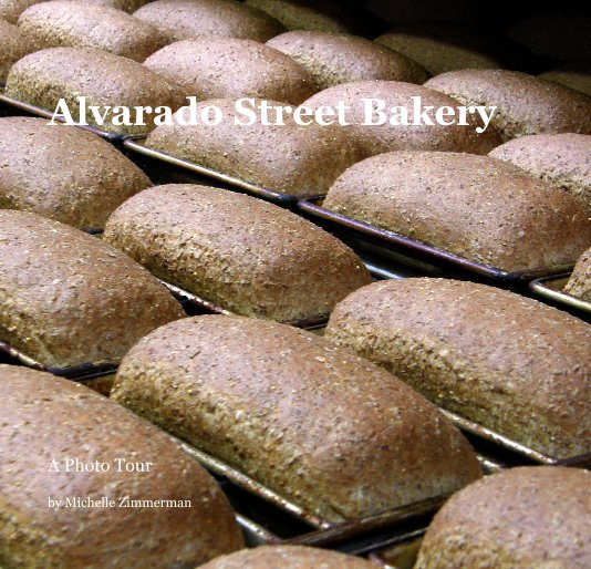 View Alvarado Street Bakery by Michelle Zimmerman